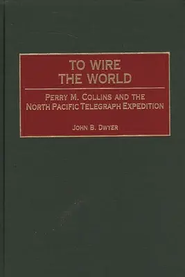 Okiełznać świat: Perry M. Collins i ekspedycja telegraficzna na północny Pacyfik - To Wire the World: Perry M. Collins and the North Pacific Telegraph Expedition