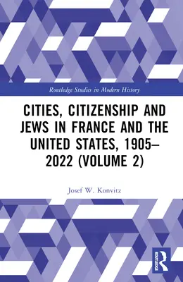 Miasta, obywatelstwo i Żydzi we Francji i Stanach Zjednoczonych, 1905-2022 (tom 2) - Cities, Citizenship and Jews in France and the United States, 1905-2022 (Volume 2)