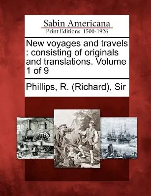 Nowe podróże i podróże: składające się z oryginałów i tłumaczeń. Tom 1 z 9 (Phillips R. (richard)) - New voyages and travels: consisting of originals and translations. Volume 1 of 9 (Phillips R. (richard))