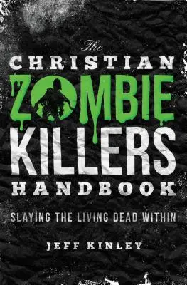 Podręcznik chrześcijańskich zabójców zombie: Zabijanie żywych trupów wewnątrz - The Christian Zombie Killers Handbook: Slaying the Living Dead Within