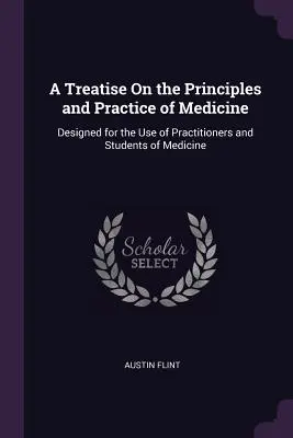 Traktat o zasadach i praktyce medycyny: Zaprojektowany na użytek praktyków i studentów medycyny - A Treatise On the Principles and Practice of Medicine: Designed for the Use of Practitioners and Students of Medicine