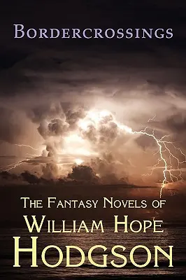 Bordercrossings: Powieści fantastyczne Williama Hope'a Hodgsona - Bordercrossings: The Fantasy Novels of William Hope Hodgson