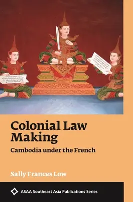 Tworzenie prawa kolonialnego: Kambodża pod rządami Francuzów - Colonial Law Making: Cambodia Under the French