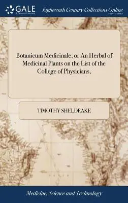 Botanicum Medicinale; or An Herbal of Medicinal Plants on the List of the College of Physicians,: Opisując ich miejsce wzrostu, korzenie, liście, - Botanicum Medicinale; or An Herbal of Medicinal Plants on the List of the College of Physicians,: Describing Their the Place of Growth, Roots, Leaves,