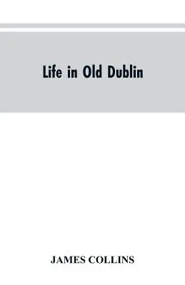 Życie w starym Dublinie, historyczne skojarzenia z ulicą Cooka, trzy wieki dublińskiego drukarstwa, wspomnienia wielkiego trybuna - Life in old Dublin, historical associations of Cook street, three centuries of Dublin printing, reminiscences of a great tribune