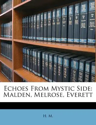 Echa z Mystic Side: Malden, Melrose, Everett - Echoes from Mystic Side: Malden, Melrose, Everett