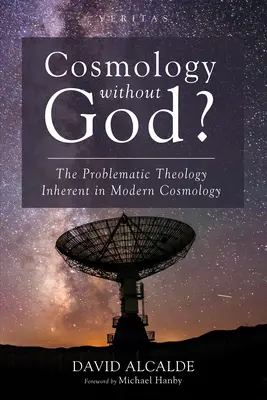 Kosmologia bez Boga? Problematyczna teologia nierozerwalnie związana ze współczesną kosmologią - Cosmology Without God?: The Problematic Theology Inherent in Modern Cosmology