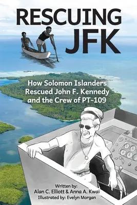 Ratując JFK: Jak mieszkańcy Wysp Salomona uratowali Johna F. Kennedy'ego i załogę PT-109 - Rescuing JFK: How Solomon Islanders Rescued John F. Kennedy and the Crew of the PT-109