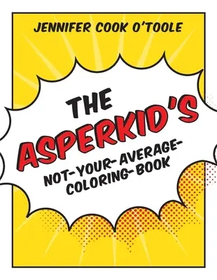 Asperkid's Not-Your-Average-Coloring-Book: Kolorowanka dla dzieci z zespołem Aspergera - The Asperkid's Not-Your-Average-Coloring-Book