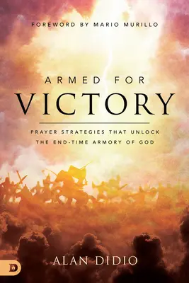 Uzbrojony po zwycięstwo: Strategie modlitewne, które odblokowują Bożą zbroję czasów ostatecznych - Armed for Victory: Prayer Strategies That Unlock the End-Time Armory of God