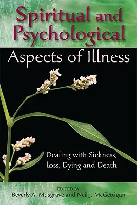 Duchowe i psychologiczne aspekty choroby: Radzenie sobie z chorobą, stratą, umieraniem i śmiercią - Spiritual and Psychological Aspects of Illness: Dealing with Sickness, Loss, Dying, and Death