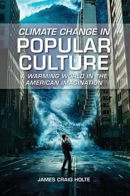 Zmiany klimatu w kulturze popularnej: Ocieplający się świat w amerykańskiej wyobraźni - Climate Change in Popular Culture: A Warming World in the American Imagination
