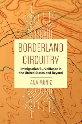 Borderland Circuitry: nadzór imigracyjny w Stanach Zjednoczonych i poza nimi - Borderland Circuitry: Immigration Surveillance in the United States and Beyond