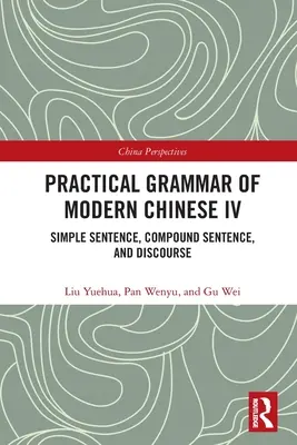 Praktyczna gramatyka współczesnego języka chińskiego IV: Zdanie proste, zdanie złożone i dyskurs - Practical Grammar of Modern Chinese IV: Simple Sentence, Compound Sentence, and Discourse