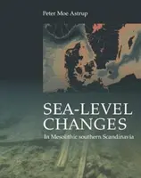 Zmiany poziomu morza w mezolitycznej południowej Skandynawii: Długo- i krótkoterminowy wpływ na społeczeństwo i środowisko - Sea-Level Change in Mesolithic Southern Scandinavia: Long- And Short-Term Effects on Society and the Environment