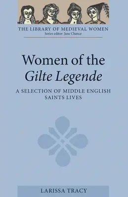 Women of the Gilte Legende: Wybór żywotów świętych średniowiecznej Anglii - Women of the Gilte Legende: A Selection of Middle English Saints Lives