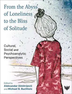 Od otchłani samotności do błogości samotności: Perspektywy kulturowe, społeczne i psychoanalityczne - From the Abyss of Loneliness to the Bliss of Solitude: Cultural, Social and Psychoanalytic Perspectives