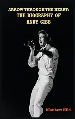 Strzała przez serce (twarda oprawa): Biografia Andy'ego Gibba - Arrow Through the Heart (hardback): The Biography of Andy Gibb