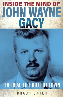 W umyśle Johna Wayne'a Gacy'ego: Prawdziwy klaun-zabójca - Inside the Mind of John Wayne Gacy: The Real-Life Killer Clown