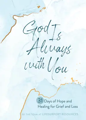 Bóg jest zawsze z tobą: 31 dni nadziei i uzdrowienia ze smutku i straty - God Is Always with You: 31 Days of Hope and Healing for Grief and Loss