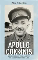 Apollo Cokkinis - od Odessy do Dorking, niezwykłe życie - syn gwiazd opery, dumny Grek, dumny Brytyjczyk, chirurg, bohater wojenny - Apollo Cokkinis - from Odessa to Dorking, an Extraordinary Life - Son of Opera Stars, Proud Greek, Proud Briton, Surgeon, War Hero