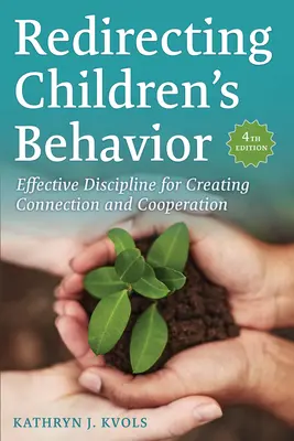 Przekierowywanie zachowań dzieci: Skuteczna dyscyplina w budowaniu więzi i współpracy - Redirecting Children's Behavior: Effective Discipline for Creating Connection and Cooperation