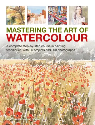 Mastering the Art of Watercolour: Kompletny kurs technik malarskich krok po kroku z 26 projektami i 900 fotografiami - Mastering the Art of Watercolour: A Complete Step-By-Step Course in Painting Techniques, with 26 Projects and 900 Photographs