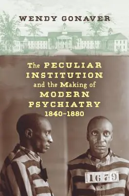 Osobliwa instytucja i kształtowanie nowoczesnej psychiatrii, 1840-1880 - The Peculiar Institution and the Making of Modern Psychiatry, 1840-1880
