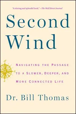 Second Wind: Nawigacja w kierunku wolniejszego, głębszego i bardziej połączonego życia - Second Wind: Navigating the Passage to a Slower, Deeper, and More Connected Life