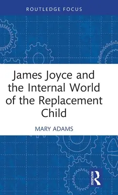 James Joyce i wewnętrzny świat dziecka zastępczego - James Joyce and the Internal World of the Replacement Child