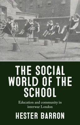 Społeczny świat szkoły: Edukacja i społeczność w międzywojennym Londynie - The Social World of the School: Education and Community in Interwar London