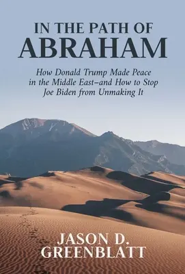 Na ścieżce Abrahama: Jak Donald Trump zaprowadził pokój na Bliskim Wschodzie i jak powstrzymać Joe Bidena przed jego zniszczeniem - In the Path of Abraham: How Donald Trump Made Peace in the Middle East-And How to Stop Joe Biden from Unmaking It