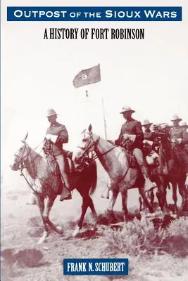 Placówka wojen Siuksów: historia fortu Robinson - Outpost of the Sioux Wars: A History of Fort Robinson