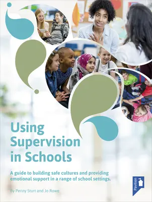 Korzystanie z superwizji w szkołach: Przewodnik po budowaniu bezpiecznych kultur i zapewnianiu wsparcia emocjonalnego w różnych środowiskach szkolnych - Using Supervision in Schools: A Guide to Building Safe Cultures and Providing Emotional Support in a Range of School Settings