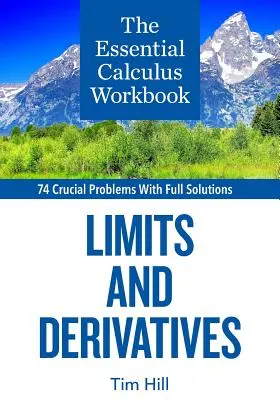 Niezbędny zeszyt ćwiczeń do rachunku różniczkowego: Granice i pochodne - The Essential Calculus Workbook: Limits and Derivatives