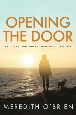 Otwierając drzwi: Moja podróż przez anoreksję do pełnego wyzdrowienia - Opening the Door: My Journey Through Anorexia to Full Recovery