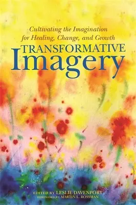 Transformative Imagery: Kultywowanie wyobraźni dla uzdrawiania, zmiany i rozwoju - Transformative Imagery: Cultivating the Imagination for Healing, Change, and Growth