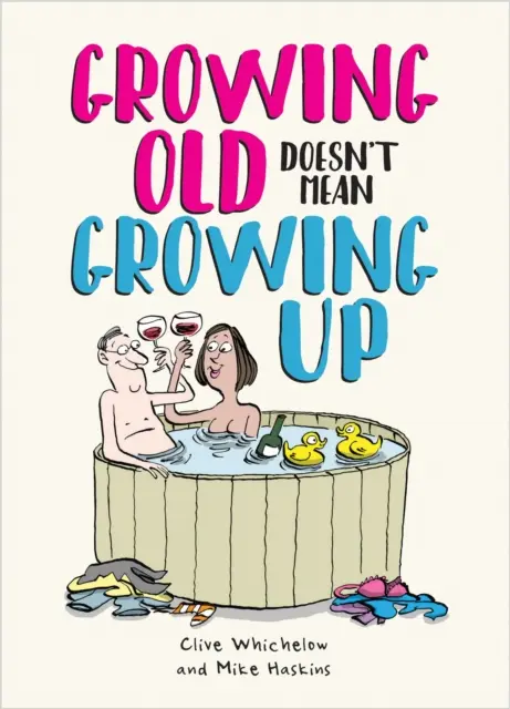 Starzenie się nie oznacza dorastania - przezabawne porady życiowe dla młodych duchem - Growing Old Doesn't Mean Growing Up - Hilarious Life Advice for the Young at Heart