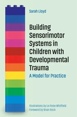 Budowanie systemów sensomotorycznych u dzieci z traumą rozwojową: Model praktyki - Building Sensorimotor Systems in Children with Developmental Trauma: A Model for Practice