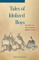 Opowieści o idolizowanych chłopcach: męsko-męska miłość w średniowiecznych japońskich narracjach buddyjskich - Tales of Idolized Boys: Male-Male Love in Medieval Japanese Buddhist Narratives