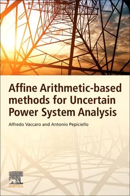 Afiniczne metody arytmetyczne do analizy niepewnych systemów elektroenergetycznych - Affine Arithmetic-Based Methods for Uncertain Power System Analysis