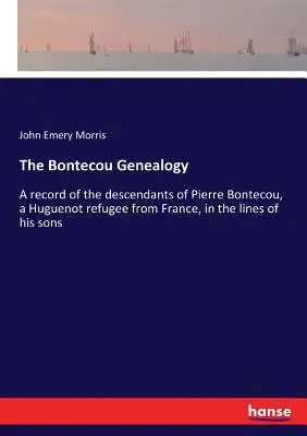 Genealogia Bontecou: Zapis potomków Pierre'a Bontecou, hugenockiego uchodźcy z Francji, w linii jego synów - The Bontecou Genealogy: A record of the descendants of Pierre Bontecou, a Huguenot refugee from France, in the lines of his sons
