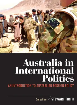 Australia w polityce międzynarodowej: Wprowadzenie do australijskiej polityki zagranicznej - Australia in International Politics: An introduction to Australian foreign policy