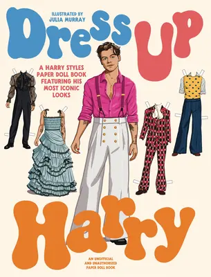 Dress Up Harry: Książka z papierowymi lalkami Harry'ego Stylesa przedstawiająca jego najbardziej kultowe stylizacje - Dress Up Harry: A Harry Styles Paper Doll Book Featuring His Most Iconic Looks