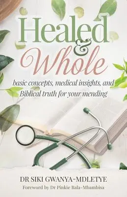 Uzdrowieni i cali: Podstawowe pojęcia, medyczne spostrzeżenia i biblijna prawda dla twojego uzdrowienia - Healed and Whole: Basic concepts, medical insights and Biblical truth for your mending