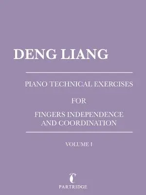 Ćwiczenia techniczne na fortepian dla niezależności i koordynacji palców: Volume I - Piano Technical Exercises for Fingers Independence and Coordination: Volume I