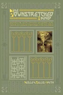 Wyciągnięta ręka: rozwój indywidualny w głównych fantazjach dla dzieci George'a MacDonalda - The Downstretched Hand: Individual Development in George MacDonald's Major Fantasies for Children