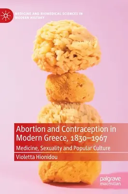 Aborcja i antykoncepcja we współczesnej Grecji, 1830-1967: Medycyna, seksualność i kultura popularna - Abortion and Contraception in Modern Greece, 1830-1967: Medicine, Sexuality and Popular Culture