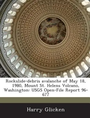 Rockslide-Debris Avalanche of May 18, 1980, Mount St. Helens Volcano, Washington: Usgs Open-File Report 96-677