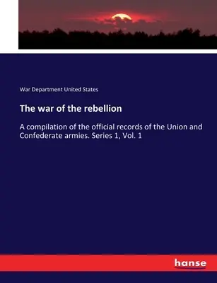 Wojna rebelii: Kompilacja oficjalnych rejestrów armii Unii i Konfederacji. Seria 1, tom 1 - The war of the rebellion: A compilation of the official records of the Union and Confederate armies. Series 1, Vol. 1